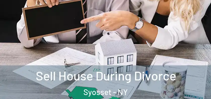 Sell House During Divorce Syosset - NY