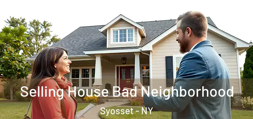 Selling House Bad Neighborhood Syosset - NY